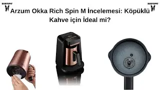 Arzum Okka Rich Spin M İncelemesi: Köpüklü Kahve için İdeal mi?