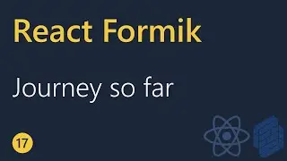 React Formik Tutorial - 17 - Journey so far