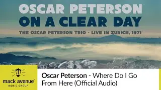 Oscar Peterson - Where Do I Go from Here (Official Audio)