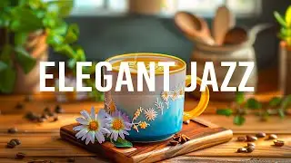 Elegant Jazz - Relaxing with Soft Jazz Instrumental Music & Happy Harmony Bossa Nova