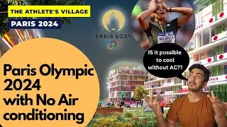 Paris Olympic 2024, Construction and How No Air Conditioning is possible by Design Explained