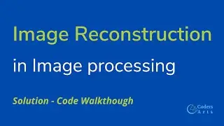 18. [Solution] Image Reconstruction From Scratch | Code Walkthrough