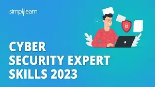 Cyber Security Expert Skills 2023 | Top 6 Cybersecurity Skills You Must Have | Simplilearn