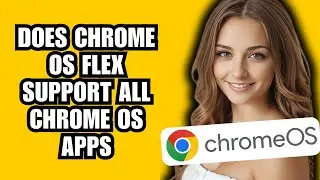 Does Chrome OS Flex Support All Chrome OS Apps✅