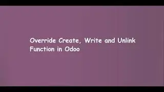 Override Create, Write and Unlink Function in Odoo | Learn OpenERP | Odoo