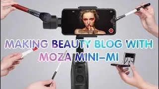 Making Beauty Blog with MOZA Mini-MI
