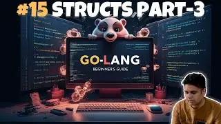 #15 Mastering Golang Structs Part - 3: A Comprehensive Guide | From Basics to Advanced 