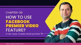 Chapter 39 How to Use Facebook Premier Video Feature?