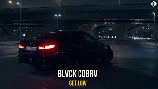 BLVCK COBRV - Get Low (ПРЕМЬЕРА)