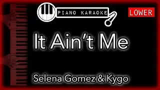 It Ain't Me (LOWER -3) - Kygo & Selena Gomez – Piano Karaoke Instrumental