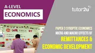 Micro and Macro Aspects of Remittances | Synoptic Paper 3 | A Level Economics