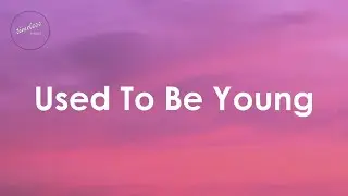 Miley Cyrus – Used To Be Young (Lyrics)