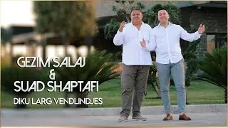 Gezim Salaj & Suad Shaptafi - Diku larg vendlindjes