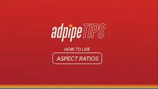AdPipe Tips: How to Use Aspect Ratios