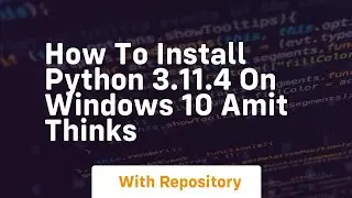 How to install python 3 11 4 on windows 10 amit thinks