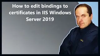 How to edit bindings to certificates in IIS Windows Server 2019