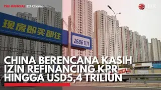 China Berencana Kasih Izin Refinancing KPR hingga USD5,4 Triliun | IDX CHANNEL