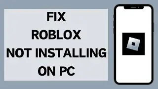 How to Fix Roblox Not Installing on PC (2024) | Fix Roblox Installer Not Working