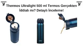 Thermos Ultralight 500 ml Termos Gerçekten İddialı mı? Detaylı İnceleme!