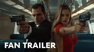 Bond 26 - First Trailer | Henry Cavill, Margot Robbie