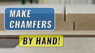 Cutting Chamfers by Hand - Techniques, Tips & Tricks