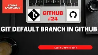 Git Default Branch In GitHub | Coding Knowledge | GitHub Tutorial