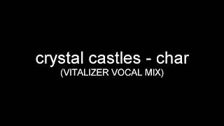 Crystal Castles - Сhar (VITALIZER VOCAL MIX EDIT)