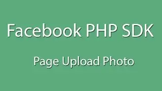 Facebook PHP SDK : Login And Page Upload Photo  - Curl - Facebook Graph API - Learn Quickly