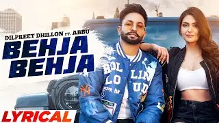 Behja Behja (Lyrical) | Dilpreet Dhillon | Mandeep Maavi | Desi Crew | Latest Punjabi Songs 2023