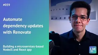 Automate dependency updates with Renovate: Building a microservices-based NodeJS and React app #059