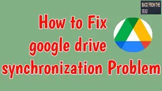 Fix Google Drive Synchronisation error Please try again later Problem | Google Drive Synchronisation