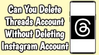 Can You Delete Threads Account Without Deleting Instagram Account