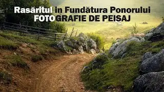 Rasaritul in Fundatura Ponorului - Vlog de Fotografie de Peisaj