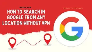 How to Search in Google from a Different Location without VPN