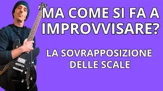 MA COME SI FA AD IMPROVVISARE? LA SOVRAPPOSIZIONE DELLE SCALE | #lezionidichitarra #chitarra #guitar