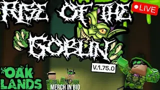 RISE OF THE GOBLIN! V.1.75.0 (MEMBERS ONLY JOIN) (OAKLANDS)