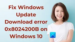 Fix Windows Update Download error 0x8024200B on Windows 10