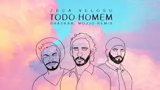 Zeca Veloso, Bhaskar, Mojjo - Todo Homem (Remix)