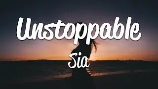 Sia - Unstoppable (Lyrics)