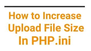 how to increase upload file size in php ini