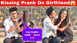 Prank On Cute Girlfriend 😘|| Kiss Prank ( मुझे भी करना है Gone Romantic 😍) || On Public Prank