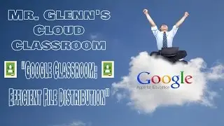 03.  Google Classroom:  Efficient File Distribution