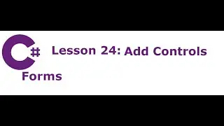 C# Forms Lesson 24:  Add Controls