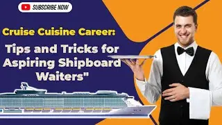 Cruise Cuisine Career: Tips and Tricks for Aspiring Shipboard Waiters