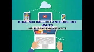 15 - Implicit and Explicit Waits - Dont mix implicit and explicit waits