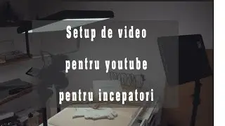 Episodul 7   Un setup ideal pentru vlog uri si youtube pentru incepatori    Proiectul Februarie