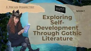 Exploring Self-Development Through Gothic Literature: Jungian Perspective, Welcome to Gothic Land #7