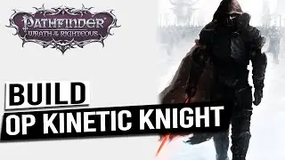 OP Kinetic Knight Build Guide - PATHFINDER WRATH OF THE RIGHTEOUS