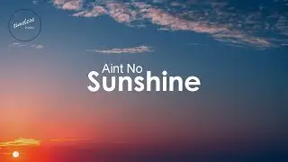 Bill Withers - Aint No Sunshine (Lyrics)