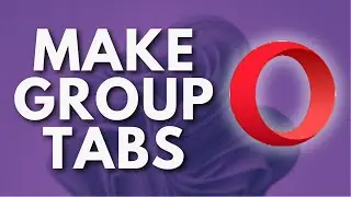 How to Make Group Tabs in Opera Browser